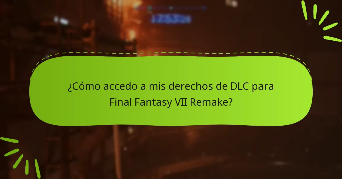 ¿Cómo accedo a mis derechos de DLC para Final Fantasy VII Remake?