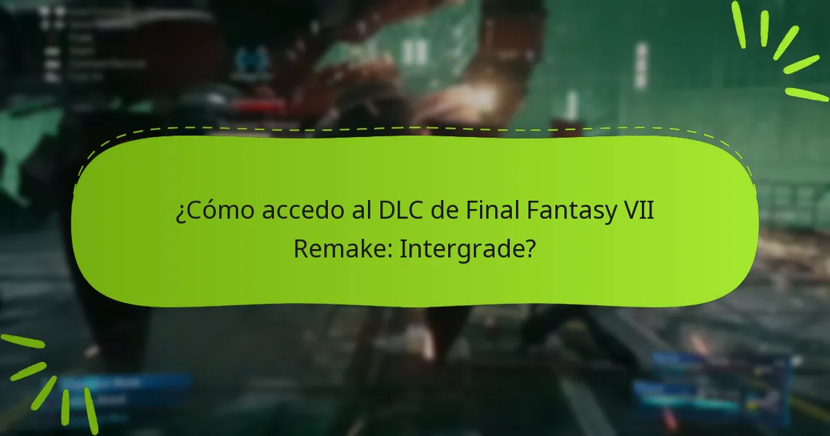 ¿Cómo accedo al DLC de Final Fantasy VII Remake: Intergrade?