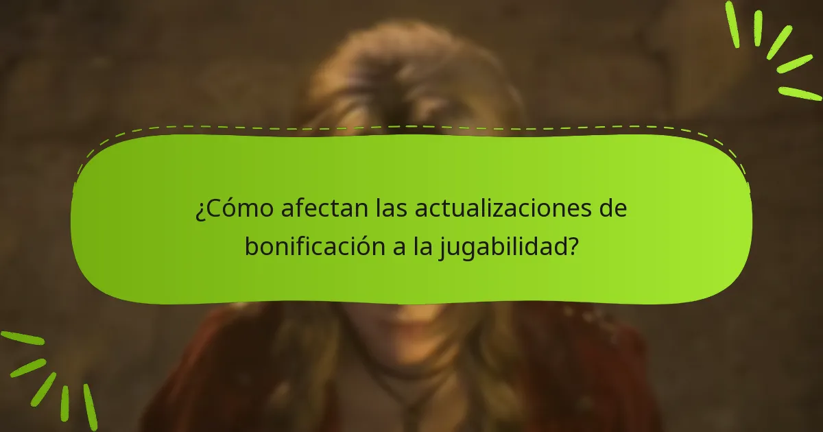 ¿Cómo afectan las actualizaciones de bonificación a la jugabilidad?