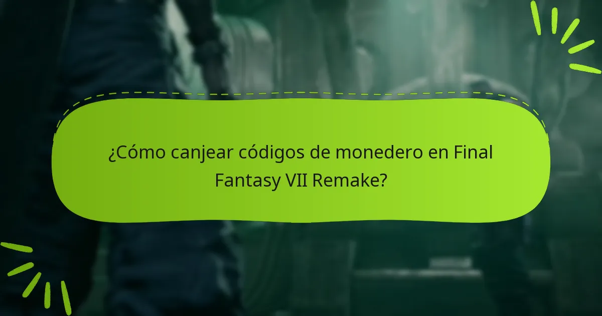 ¿Cómo canjear códigos de monedero en Final Fantasy VII Remake?