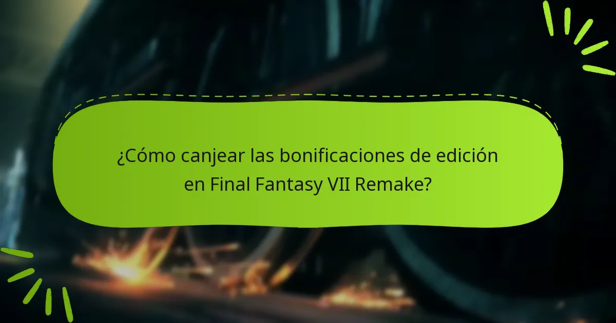 ¿Qué bonificaciones se incluyen con cada edición de Final Fantasy VII Remake?