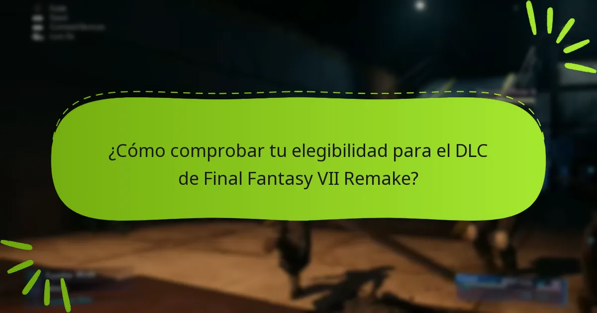 ¿Cómo comprobar tu elegibilidad para el DLC de Final Fantasy VII Remake?