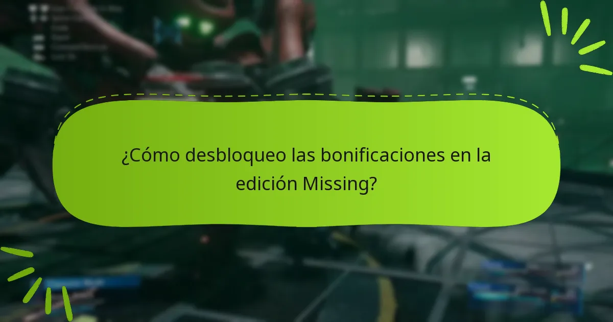 ¿Cómo desbloqueo las bonificaciones en la edición Missing?