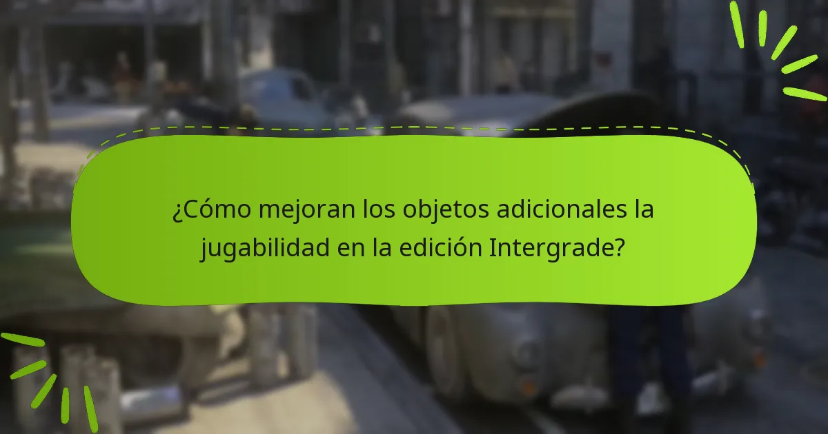 ¿Cómo mejoran los objetos adicionales la jugabilidad en la edición Intergrade?