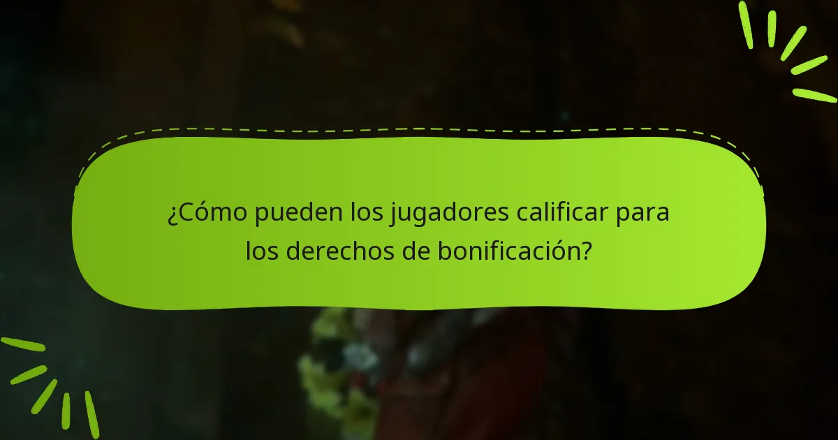¿Cómo pueden los jugadores calificar para los derechos de bonificación?