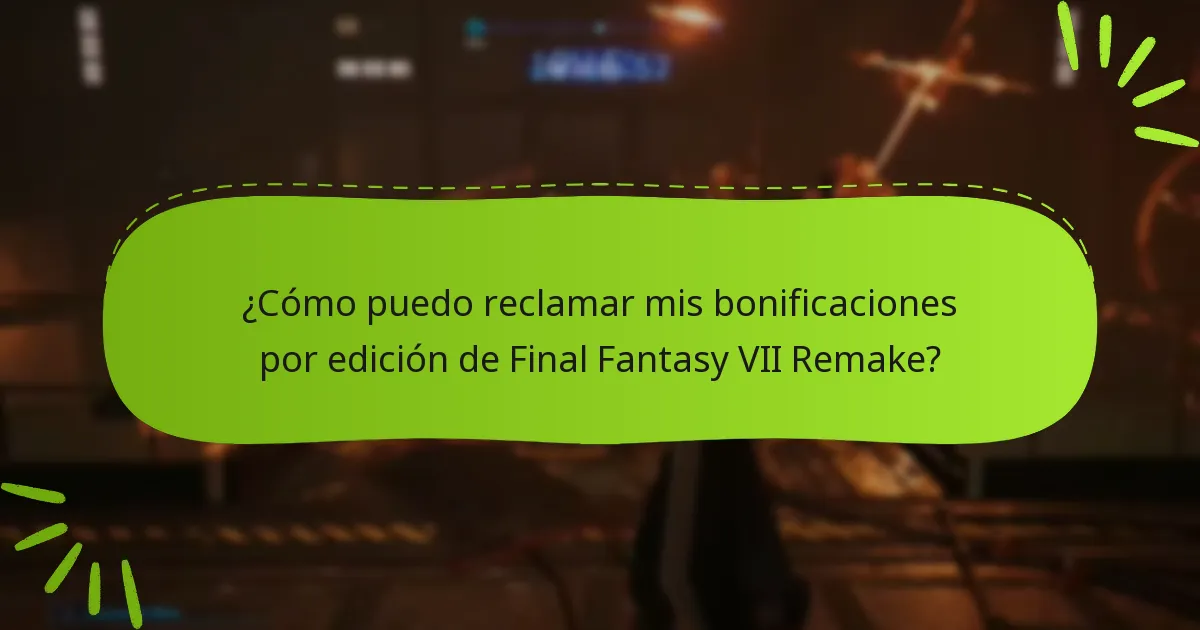 ¿Cómo puedo reclamar mis bonificaciones por edición de Final Fantasy VII Remake?