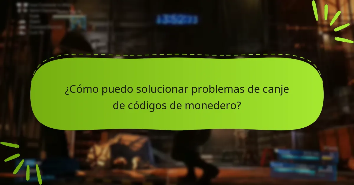 ¿Cómo puedo solucionar problemas de canje de códigos de monedero?