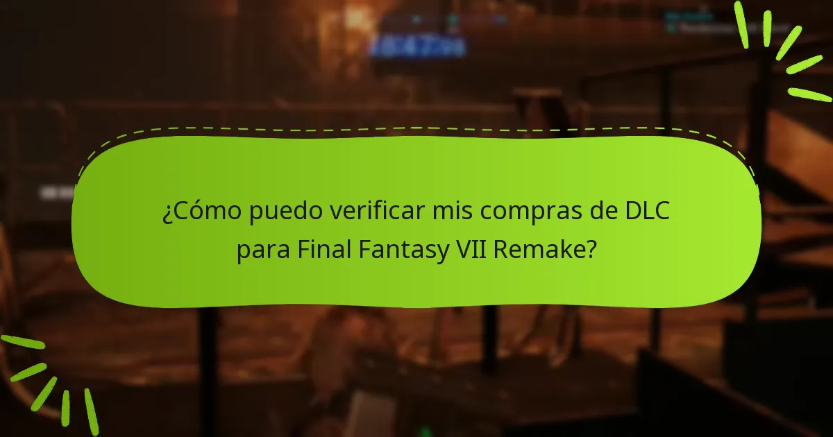 ¿Cómo puedo verificar mis compras de DLC para Final Fantasy VII Remake?