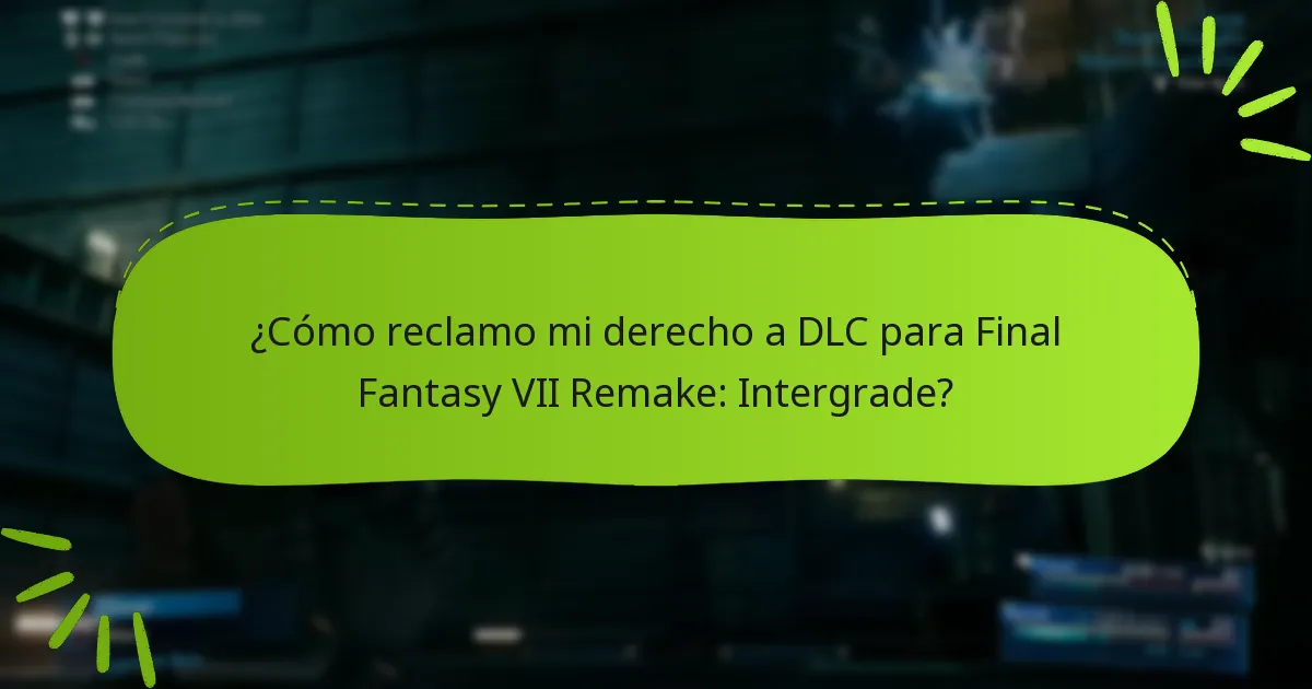 ¿Cómo reclamo mi derecho a DLC para Final Fantasy VII Remake: Intergrade?