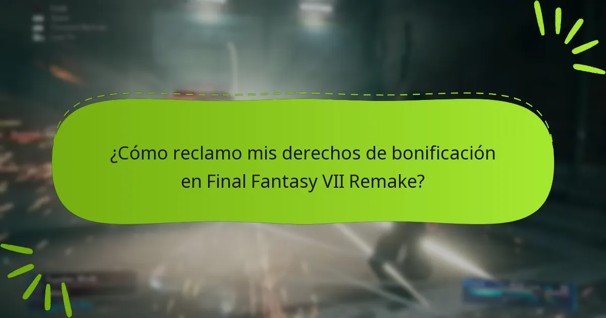 ¿Cómo reclamo mis derechos de bonificación en Final Fantasy VII Remake?