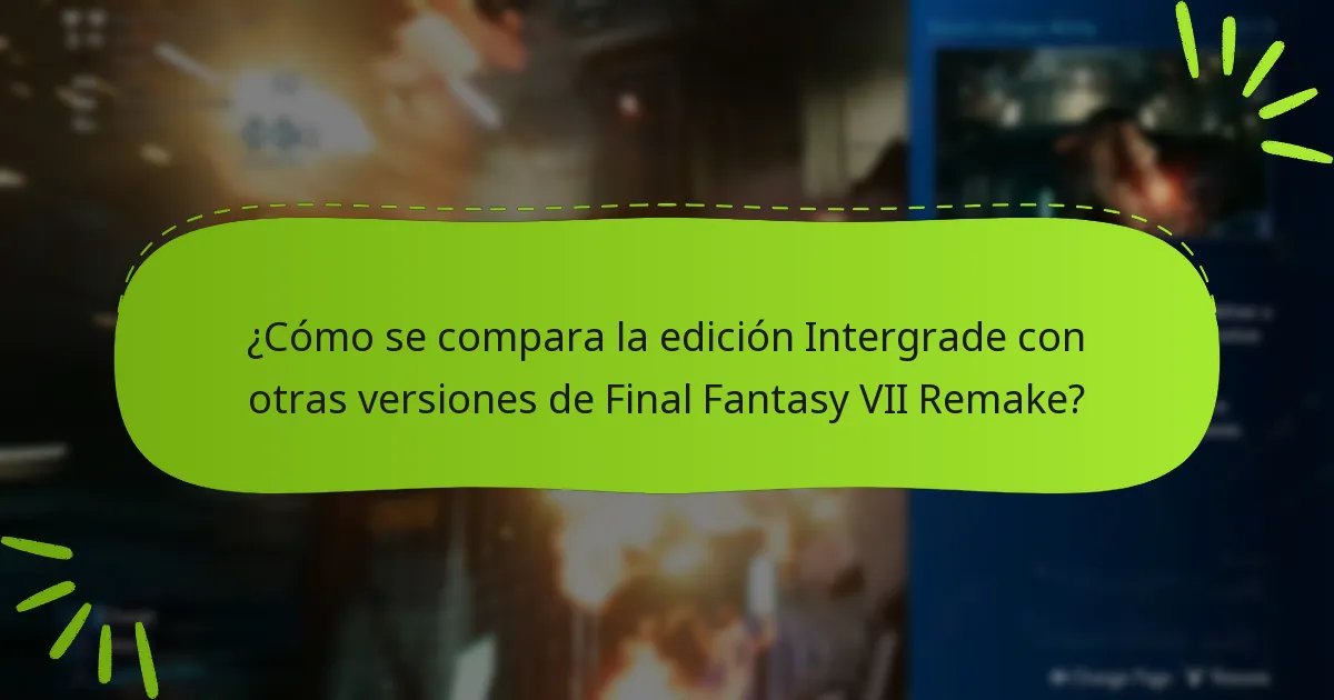 ¿Cómo se compara la edición Intergrade con otras versiones de Final Fantasy VII Remake?