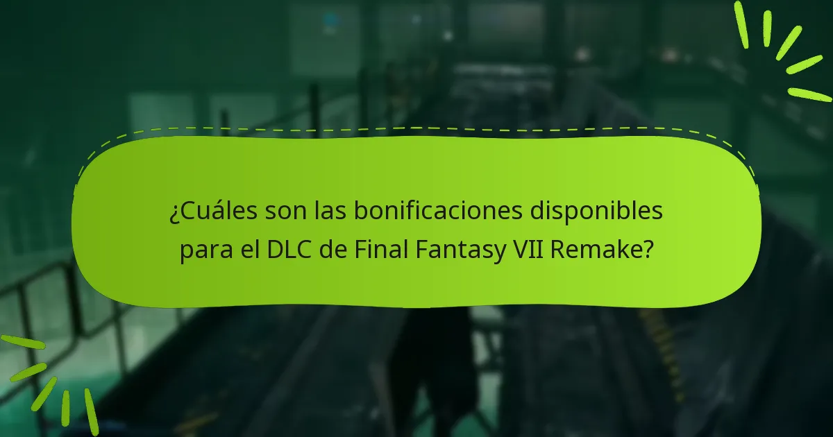 ¿Qué ediciones de Final Fantasy VII Remake incluyen bonificaciones de DLC?