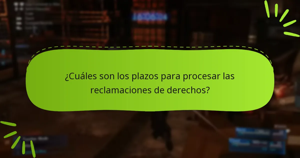 ¿Cuáles son los plazos para procesar las reclamaciones de derechos?