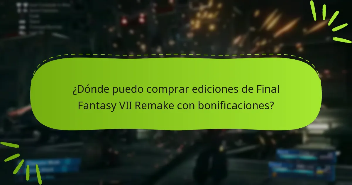 ¿Dónde puedo comprar ediciones de Final Fantasy VII Remake con bonificaciones?