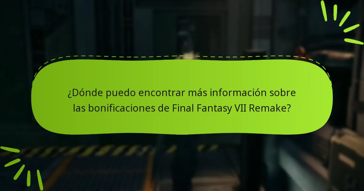 ¿Dónde puedo encontrar más información sobre las bonificaciones de Final Fantasy VII Remake?