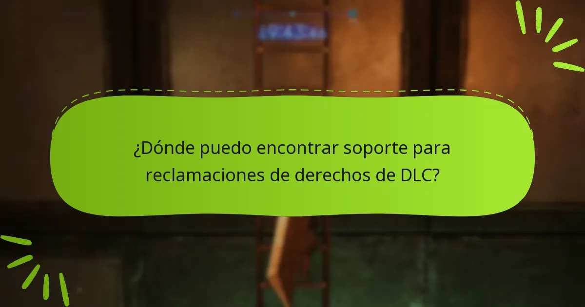 ¿Dónde puedo encontrar soporte para reclamaciones de derechos de DLC?