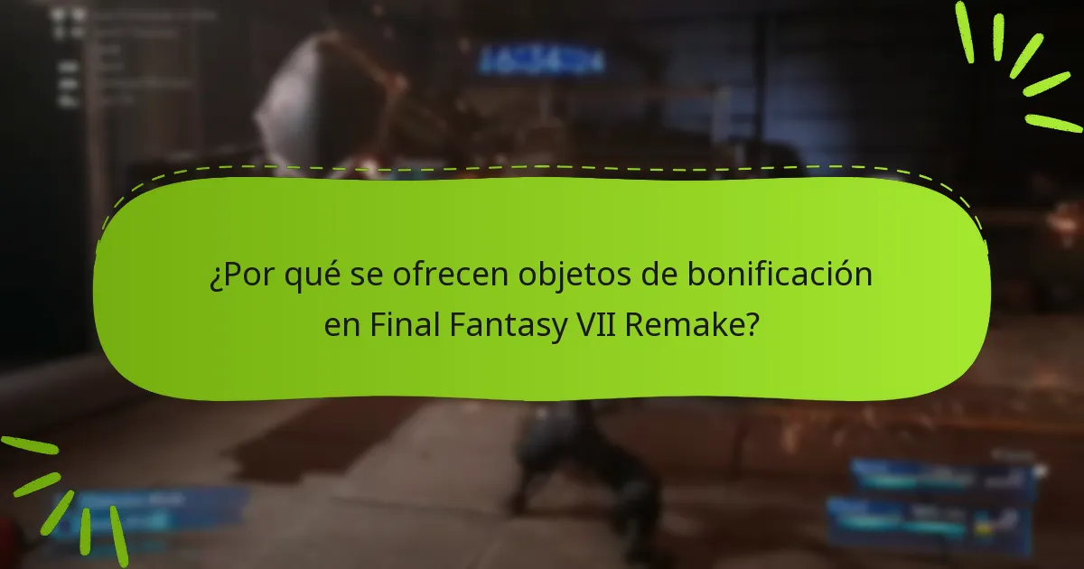 ¿Por qué se ofrecen objetos de bonificación en Final Fantasy VII Remake?
