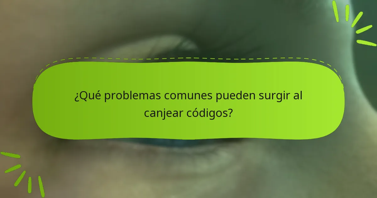 ¿Qué problemas comunes pueden surgir al canjear códigos?